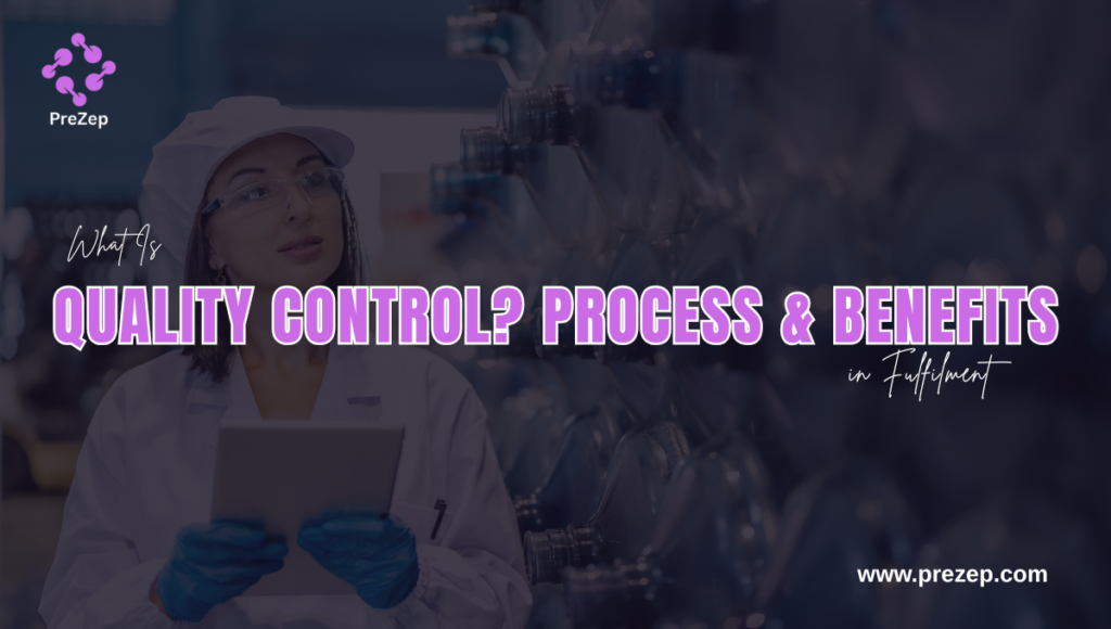 What Is Quality Control Process and Benefits in Fulfilment
